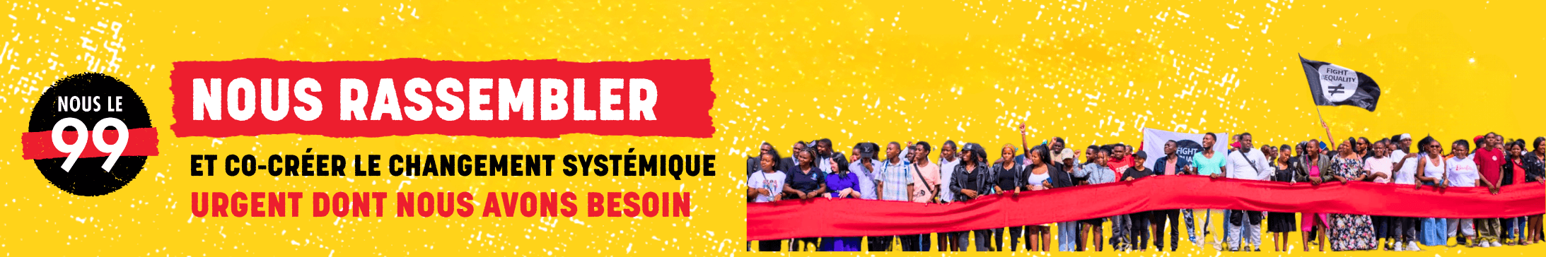 Notre Alliance cherche à renforcer le mouvement mondial contre les inégalités croissantes qui affectent nos moyens d’existence, notre bien-être et la planète.